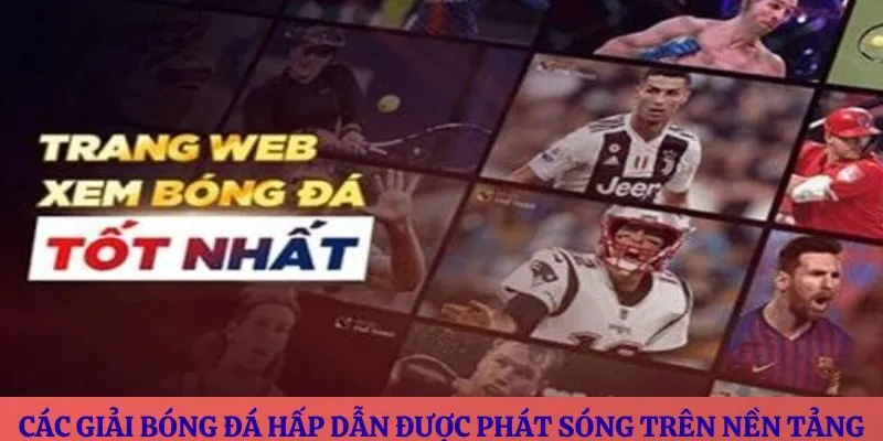 Các giải bóng đá hấp dẫn được phát sóng trên nền tảng