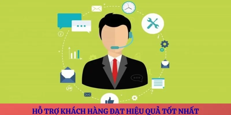 Hỗ trợ khách hàng đạt hiệu quả tốt nhất