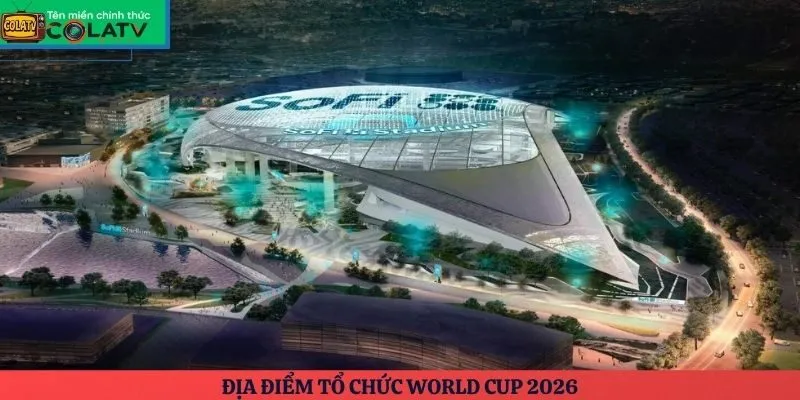 Địa điểm tổ chức World Cup 2026
