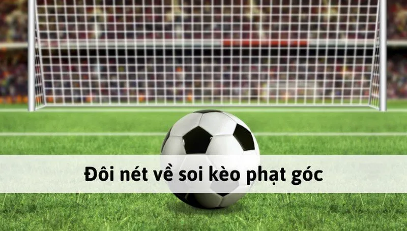Kèo phạt góc và kỹ thuật bắt kèo chuẩn nhất hiện nay