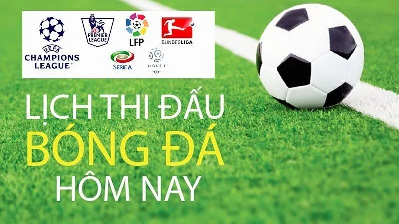 Lịch thi đấu bóng đá hôm nay được cập nhất mới nhất