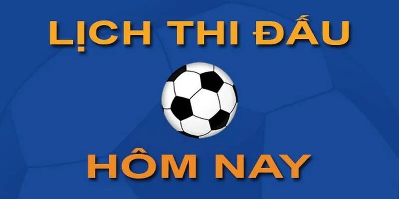 Lịch thi đấu bóng đá cập nhật toàn bộ giải đấu từ nhỏ đến lớn